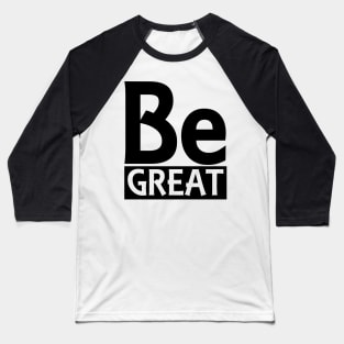 Be Great Baseball T-Shirt